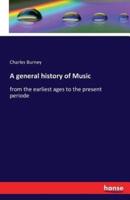 A general history of Music :from the earliest ages to the present periode