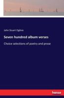 Seven hundred album verses:Choice selections of poetry and prose