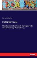 Im Bürgerhause:Plaudereien über Kunst, Kunstgewerbe und Wohnungs-Ausstattung