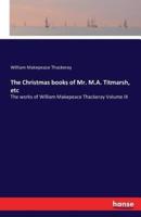 The Christmas books of Mr. M.A. Titmarsh, etc:The works of William Makepeace Thackeray Volume IX