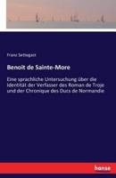 Benoit de Sainte-More :Eine sprachliche Untersuchung über die Identität der Verfasser des Roman de Troje und der Chronique des Ducs de Normandie