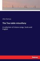 The Tea-table miscellany:A collection of choice songs, Scots and English