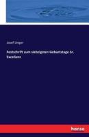 Festschrift zum siebzigsten Geburtstage Sr. Excellenz