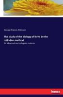 The study of the biology of ferns by the collodion method:for advanced and collegiate students