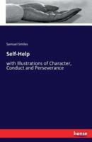 Self-Help:with Illustrations of Character, Conduct and Perseverance