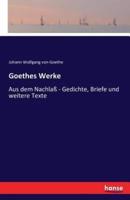 Goethes Werke:Aus dem Nachlaß - Gedichte, Briefe und weitere Texte