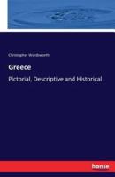 Greece :Pictorial, Descriptive and Historical
