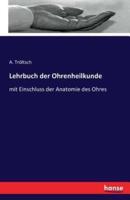 Lehrbuch der Ohrenheilkunde:mit Einschluss der Anatomie des Ohres