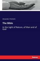 The Bible:In the Light of Nature, of Man and of God