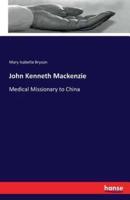 John Kenneth Mackenzie:Medical Missionary to China