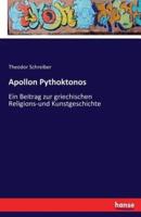 Apollon Pythoktonos:Ein Beitrag zur griechischen Religions-und Kunstgeschichte