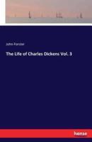 The Life of Charles Dickens Vol. 3