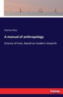 A manual of anthropology:Science of man, based on modern research