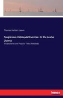 Progressive Colloquial Exercises in the Lushai Dialect :Vocabularies and Popular Tales (Notated)