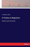 A Treatise on Magnetism :General and Terrestrial