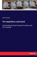 The Appledore cook book  :Containing practical receipts for plain and rich cooking