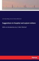 Suggestions to hospital and asylum visitors:With an introduction by S. Weir Mitchell