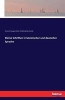 Kleine Schriften in lateinischer und deutscher Sprache