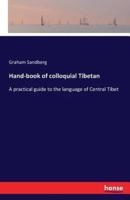 Hand-book of colloquial Tibetan:A practical guide to the language of Central Tibet