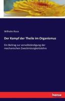 Der Kampf der Theile im Organismus:Ein Beitrag zur vervollständigung der mechanischen Zweckmässigkeitslehre