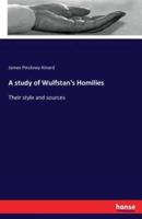 A study of Wulfstan's Homilies:Their style and sources