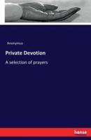 Private Devotion:A selection of prayers