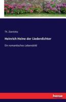 Heinrich Heine der Liederdichter:Ein romantisches Lebensbild