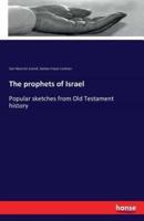 The prophets of Israel:Popular sketches from Old Testament history