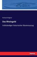 Das Rheingold:Vollständiger historischer Klavierauszug