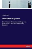 Arabischer Dragoman:Grammatik, Phrasensammlung und Wörterbuch der neu-arabischen Sprache