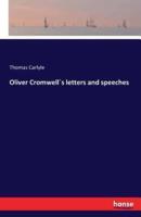 Oliver Cromwell`s letters and speeches