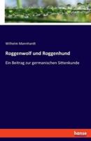 Roggenwolf und Roggenhund:Ein Beitrag zur germanischen Sittenkunde