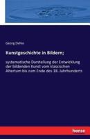 Kunstgeschichte in Bildern; :systematische Darstellung der Entwicklung der bildenden Kunst vom klassischen Altertum bis zum Ende des 18. Jahrhunderts