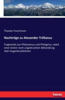 Nachträge zu Alexander Trillianus:Fragmente aus Philumenus und Philagrius, nebst einer bisher noch ungedruckten Abhandlung über Augenkrankheiten