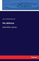 His defense :And other stories
