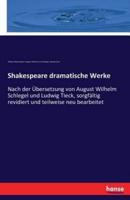 Shakespeare dramatische Werke:Nach der Übersetzung von August Wilhelm Schlegel und Ludwig Tieck, sorgfältig revidiert und teilweise neu bearbeitet