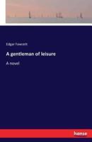 A gentleman of leisure:A novel