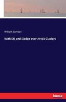 With Ski and Sledge over Arctic Glaciers