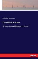 Die tolle Komtess:Roman in zwei Bänden, 1. Band