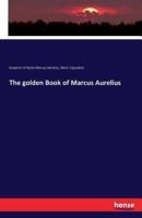 The golden Book of Marcus Aurelius