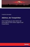 Adelmar, der Tempelritter:Eine Erzählung aus den Zeiten der Kreuzzüge für die reifere Jugend und Erwachsene