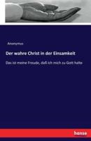 Der wahre Christ in der Einsamkeit:Das ist meine Freude, daß ich mich zu Gott halte