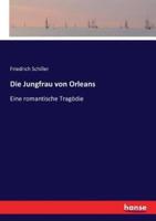 Die Jungfrau von Orleans:Eine romantische Tragödie