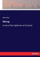 Morag :A tale of the highlands of Scotland