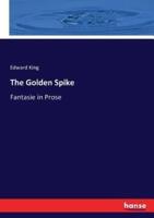 The Golden Spike:Fantasie in Prose