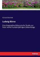 Ludwig Börne :Eine biographischliterarische Studie zur Feier seines hundertjährigen Geburtstags