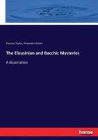 The Eleusinian and Bacchic Mysteries:A dissertation