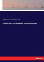Phœnixiana or Sketches and Burlesques