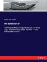 The sacred year :sermons for the principal Sundays and Holy Days, from the feast of St. Andrew to the nineteenth Sunday