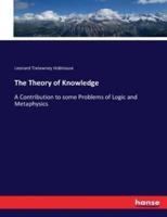 The Theory of Knowledge:A Contribution to some Problems of Logic and Metaphysics